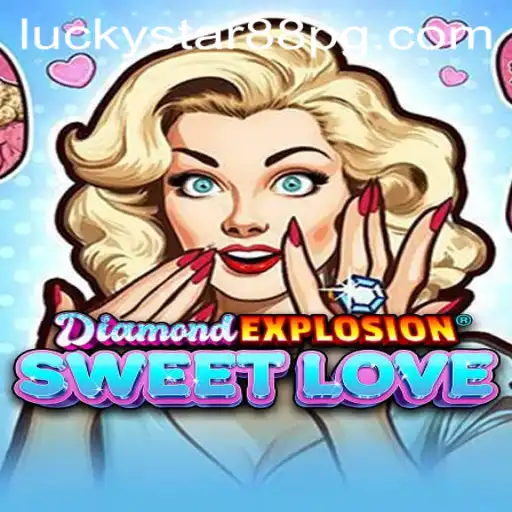 Exploring the Exciting World of DiamondExplosionSweetLove: Your Guide to LUCKYSTAR88