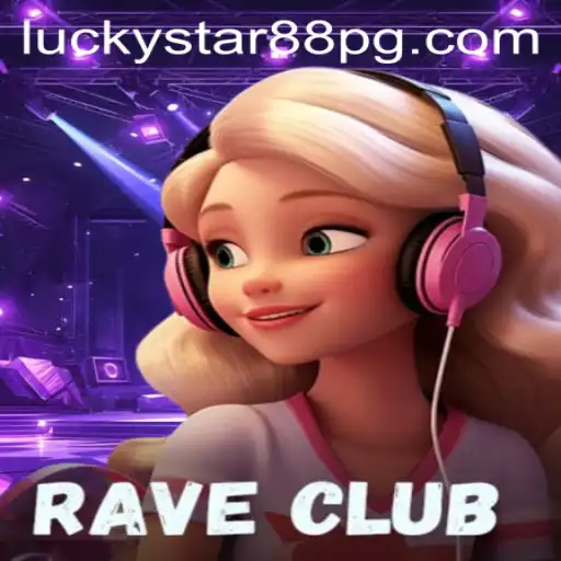 Discover the Thrilling World of RaveClub and the Magic of LUCKYSTAR88