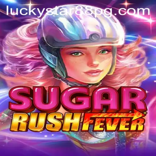 Discover the Thrills of SugarRushFever: A New Gaming Experience with LUCKYSTAR88