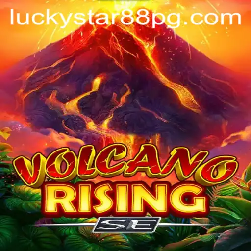 Exploring the Thrilling World of VolcanoRisingSE: A Detailed Guide with LUCKYSTAR88